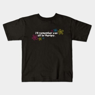 I'll remember you all in therapy black Kids T-Shirt